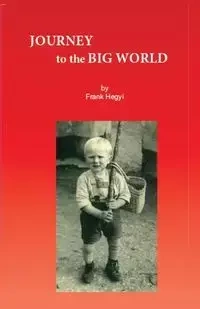 Dare to Take the Next Step - Adventures of a Refugee - Frank Hegyi