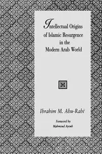 Intellectual Origins of Islamic Resurgence in the Modern Arab World - Abu-Rabi' Ibrahim M.