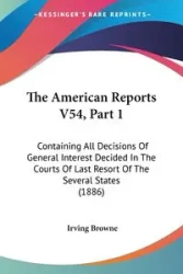 The American Reports V54, Part 1 - Irving Browne