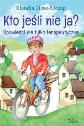 Kto jeśli nie ja Opowieści nie tylko terapeutyczne - Klaudia Giese-Szczap