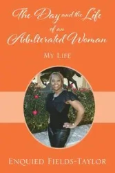 The Day and the Life of an Adulterated Woman - Fields-Taylor Enquied