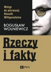 Rzeczy i fakty. Wstęp do pierwszej filozofii Wittg - Bogusław Wolniewicz