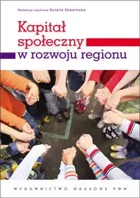 Kapitał społeczny w rozwoju regionu - Skawińska Eulalia