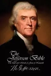 The Jefferson Bible - The Life and Morals of Jesus of Nazareth - Jefferson Thomas
