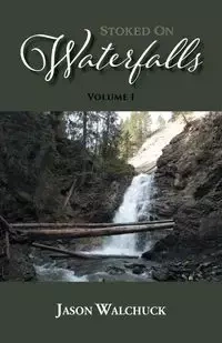 Stoked On Waterfalls - Jason Walchuck
