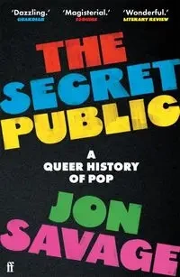 The Secret Public A Queer History of Pop - Jon Savage