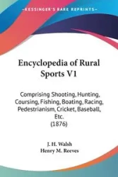 Encyclopedia of Rural Sports V1 - Walsh J. H.