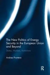 The New Politics of Energy Security in the European Union and Beyond - Andrea Prontera