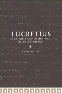 Lucretius and the Transformation of Greek Wisdom - David N. Sedley