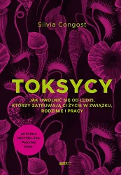 Toksycy. Jak uwolnić się od ludzi, którzy.. - Silvia Congost