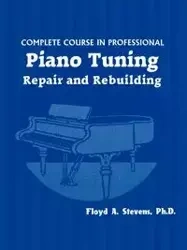 Complete Course in Professional Piano Tuning - Floyd A. Stevens