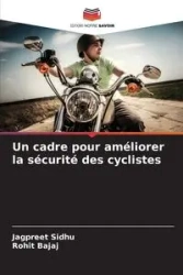 Un cadre pour améliorer la sécurité des cyclistes - Sidhu Jagpreet