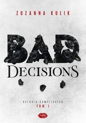 Dylogia Complicated T.1 Bad Decisions - Zuzanna Kulik