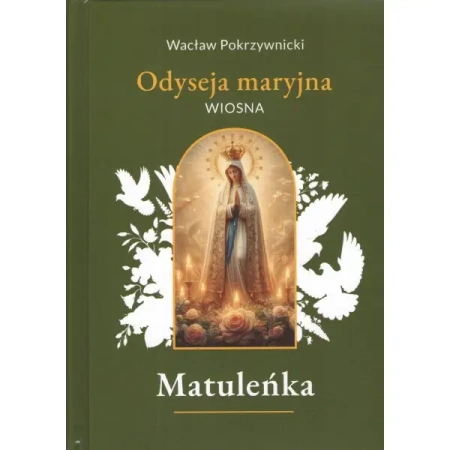 Matuleńka /Iliada maryjna Tom 2. Wiosna - Wacław Pokrzywnicki