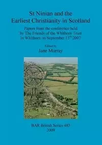 St Ninian and the Earliest Christianity in Scotland - Murray Jane