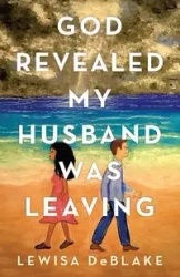 God Revealed My Husband Was Leaving - DeBlake Lewisa