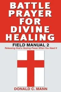 Battle Prayer for Divine Healing - Donald Mann C