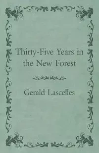 Thirty-Five Years in the New Forest - Gerald Lascelles