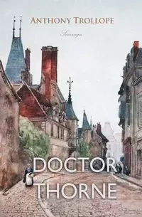 Doctor Thorne - Anthony Trollope