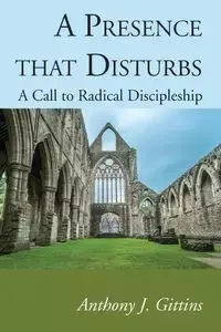 A Presence that Disturbs - Anthony J. Gittins CSSp