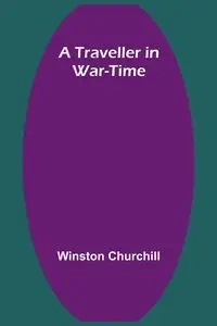 A Traveller in War-Time - Winston Churchill
