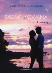 Skomplikowana. 5 lat później - Justyna Piec-Głogowska