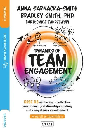 Dynamics of Team Engagement: DISC D3 as the key to effective recruitment, relationship-building and competence development w wersji ze słownikiem - Anna Sarnacka