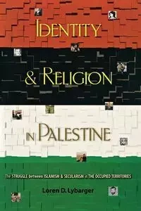 Identity and Religion in Palestine - Loren D. Lybarger