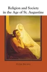 Religion and Society in the Age of St. Augustine - Peter Robert Lamont Brown