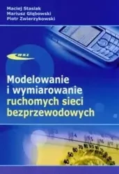 Modelowanie i wymiarowanie ruchomych sieci bezprz. - Maciej Stasiak, Mariusz Głąbowski, Piotr Zwierzyk
