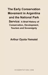 The Early Conservation Movement in Argentina and the National Park Service - Arthur Oyola-Yemaiel