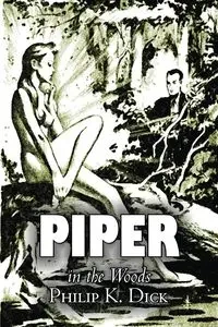 Piper in the Woods by Philip K. Dick, Science Fiction, Fantasy, Adventure - Dick Philip K.