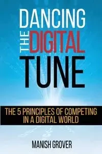 DANCING THE DIGITAL TUNE - Grover Manish