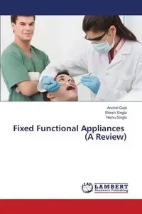Fixed Functional Appliances (a Review) - Goel Anchal