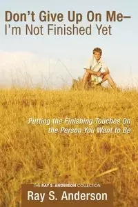 Don't Give Up On Me - I'm Not Finished Yet - Anderson Ray S.