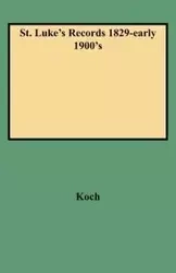 St. Luke's Records 1829-Early 1900's - Richard T. Koch