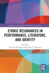 Ethnic Resonances in Performance, Literature, and Identity - Kalogeras Yiorgos
