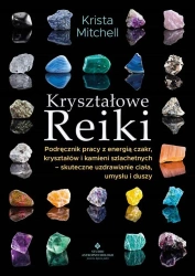 Kryształowe Reiki. Podręcznik pracy z energią.. - Krista Mitchell