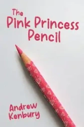 The Pink Princess Pencil - Andrew Kenbury