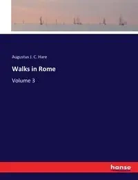 Walks in Rome - Augustus J. Hare C.