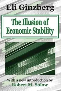 The Illusion of Economic Stability - Eli Ginzberg