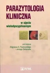Parazytologia kliniczna w ujęciu wielodyscyplinarn - Zbigniew S. Pawłowski, Jerzy Stefaniak
