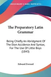 The Preparatory Latin Grammar - Edward Everard