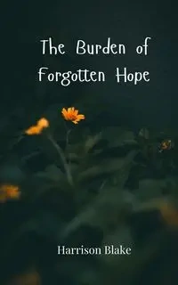 The Burden of Forgotten Hope - Blake Harrison