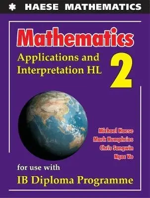 Mathematics: Applications and Interpretation HL - Michael Haese, Mark Humphries, Chris Sangwin, Ngoc Vo