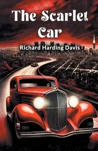 The Scarlet Car - Davis Richard Harding