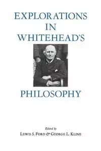 Explorations in Whitehead's Philosophy - Ford Lewis S.