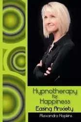 Hypnotherapy for Happiness - Alexandra Hopkins