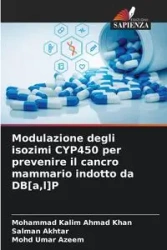 Modulazione degli isozimi CYP450 per prevenire il cancro mammario indotto da DB[a,l]P - Ahmad Mohammad Khan Kalim