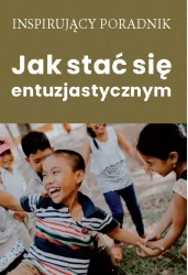 Jak stać się entuzjastycznym - opracowanie zbiorowe